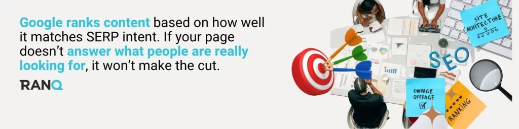 A graphic stating that Google ranks content based on how well it matches SERP intent. If your page doesn’t answer what people are really looking for, it won’t make the cut.